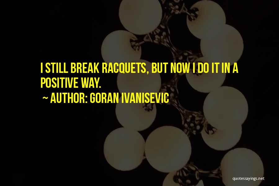 Ivanisevic Quotes By Goran Ivanisevic