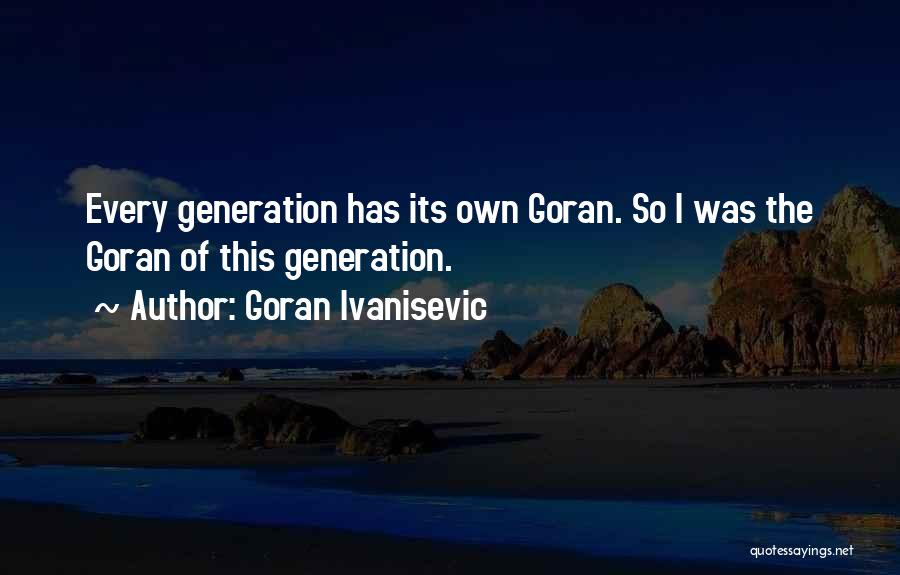 Ivanisevic Quotes By Goran Ivanisevic