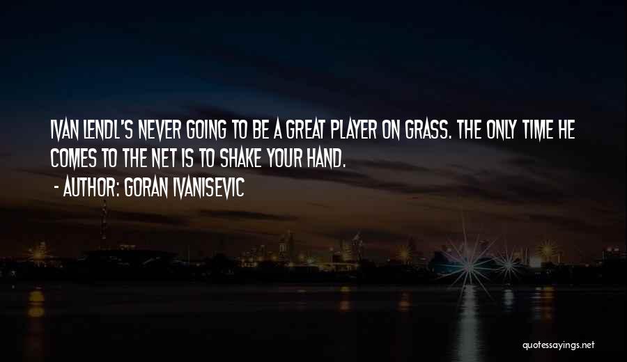 Ivanisevic Quotes By Goran Ivanisevic