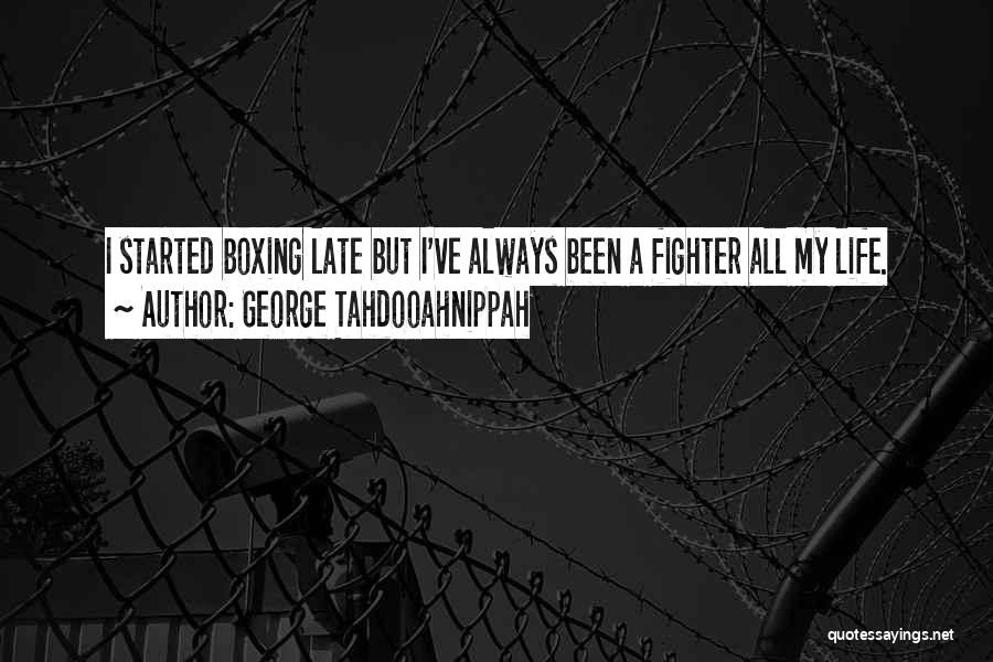 I've Always Been A Fighter Quotes By George Tahdooahnippah