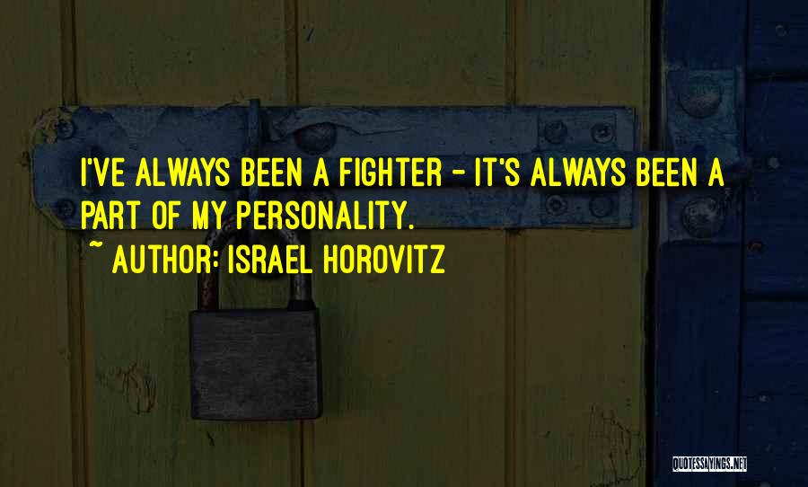 I've Always Been A Fighter Quotes By Israel Horovitz