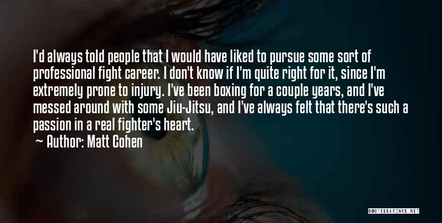 I've Always Been A Fighter Quotes By Matt Cohen