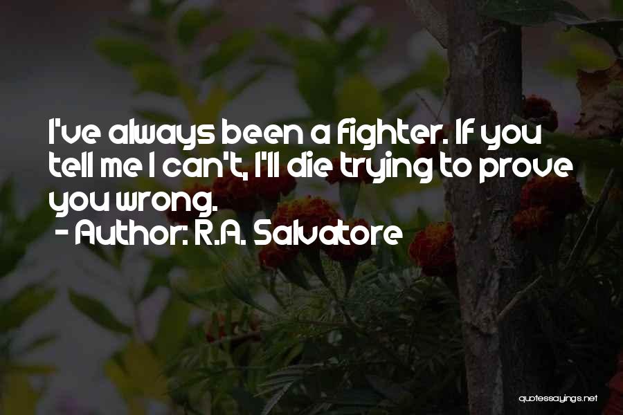 I've Always Been A Fighter Quotes By R.A. Salvatore