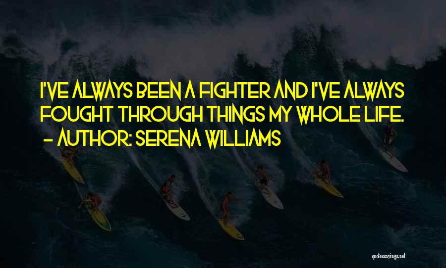 I've Always Been A Fighter Quotes By Serena Williams