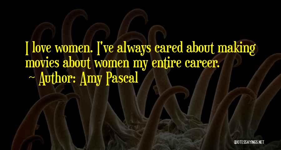 I've Always Cared Quotes By Amy Pascal