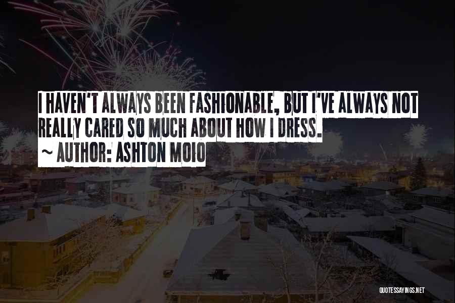 I've Always Cared Quotes By Ashton Moio