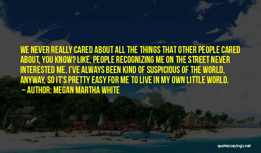 I've Always Cared Quotes By Megan Martha White