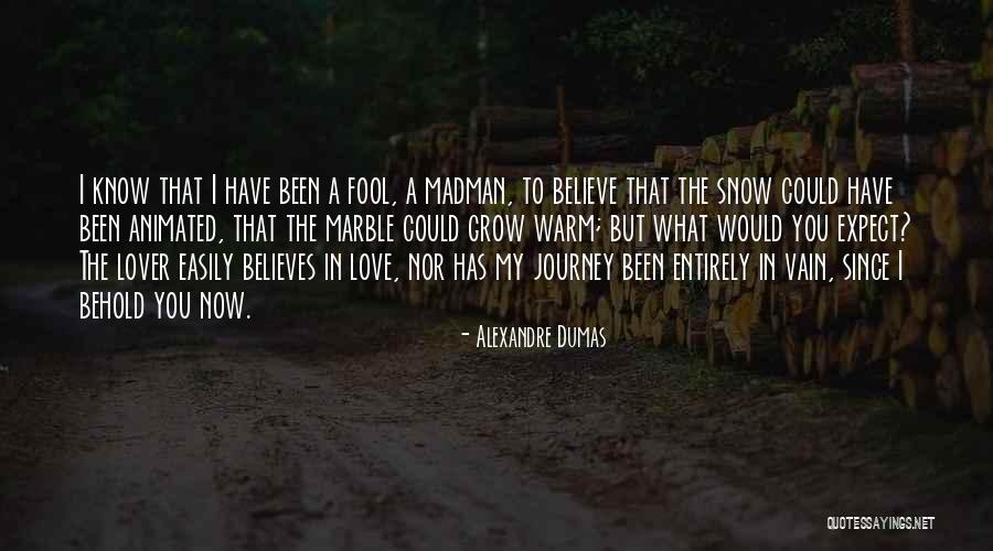 I've Been A Fool Quotes By Alexandre Dumas