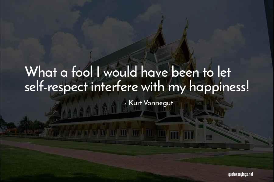 I've Been A Fool Quotes By Kurt Vonnegut