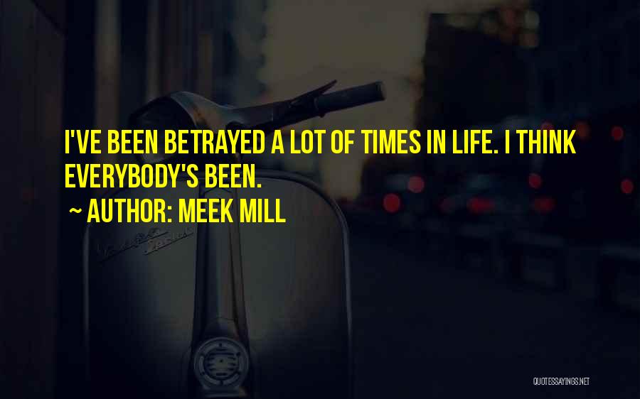 I've Been Betrayed Quotes By Meek Mill