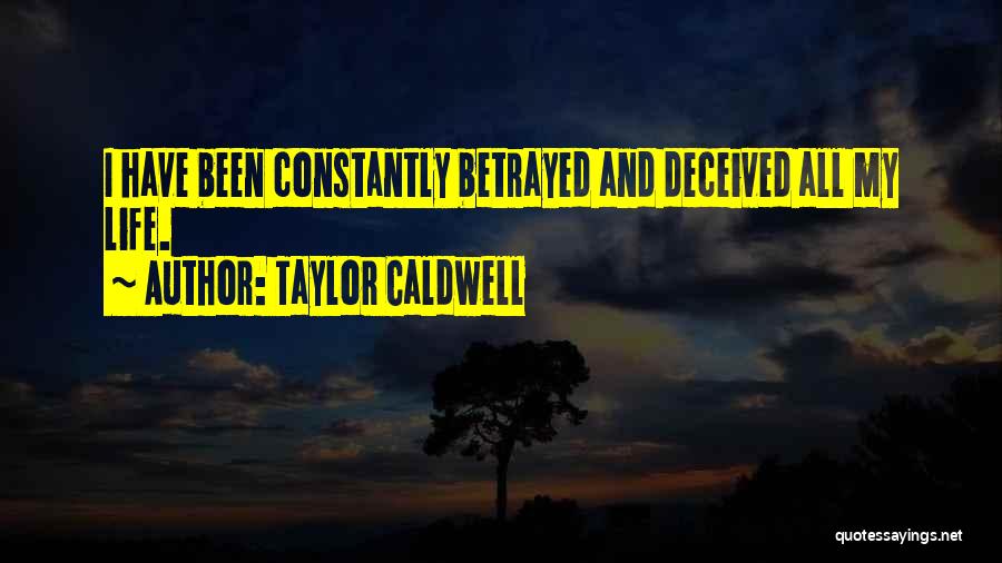 I've Been Betrayed Quotes By Taylor Caldwell