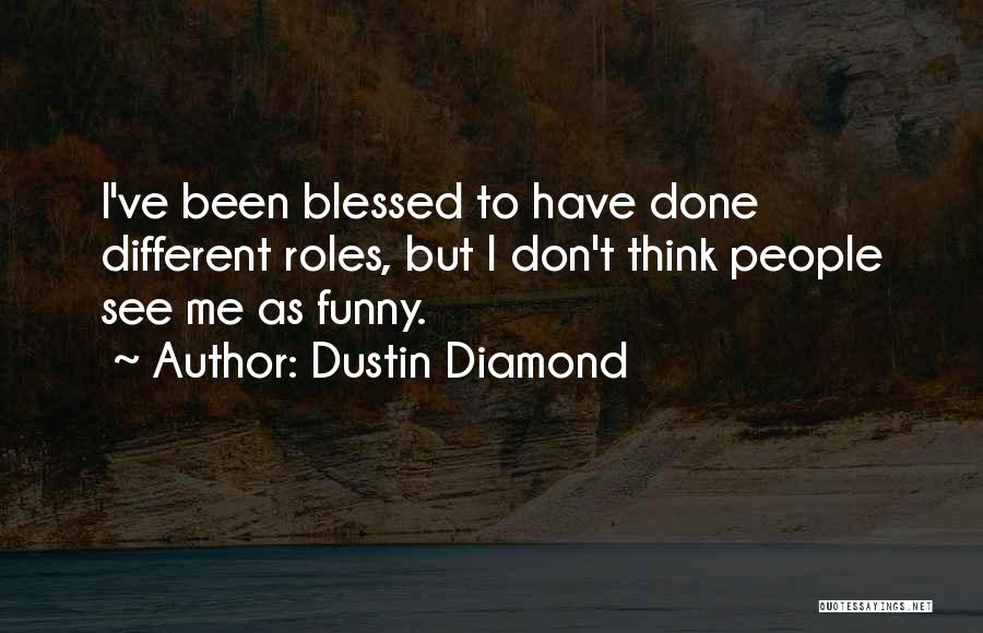 I've Been Blessed Quotes By Dustin Diamond