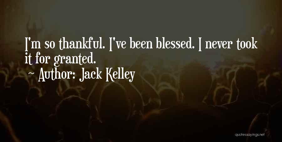 I've Been Blessed Quotes By Jack Kelley