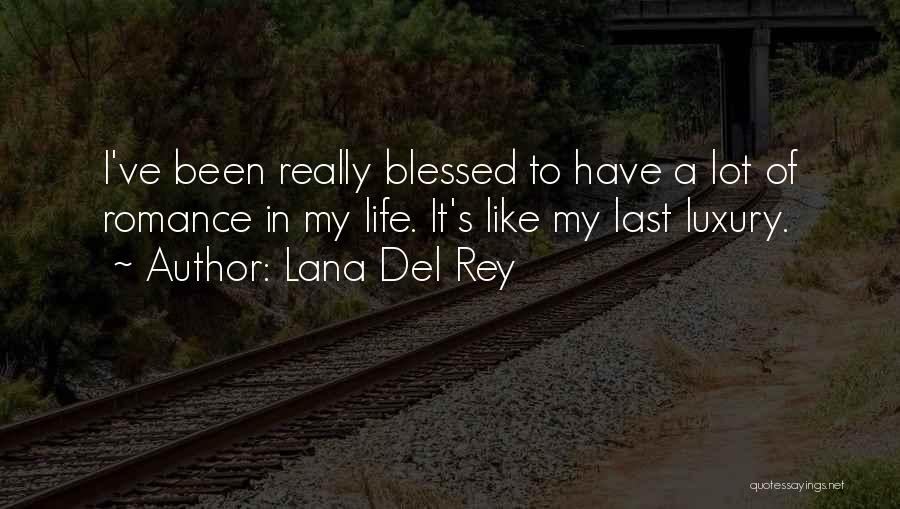 I've Been Blessed Quotes By Lana Del Rey