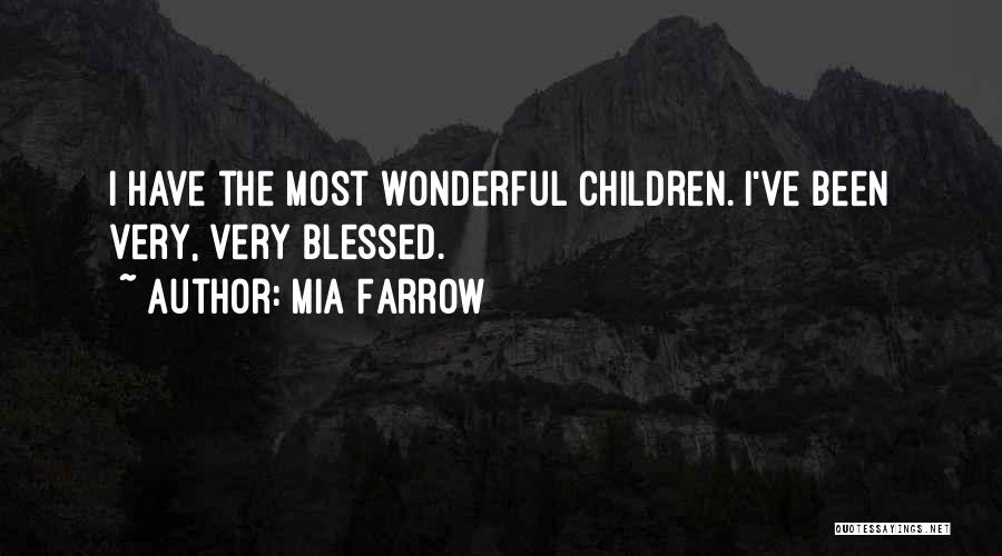 I've Been Blessed Quotes By Mia Farrow