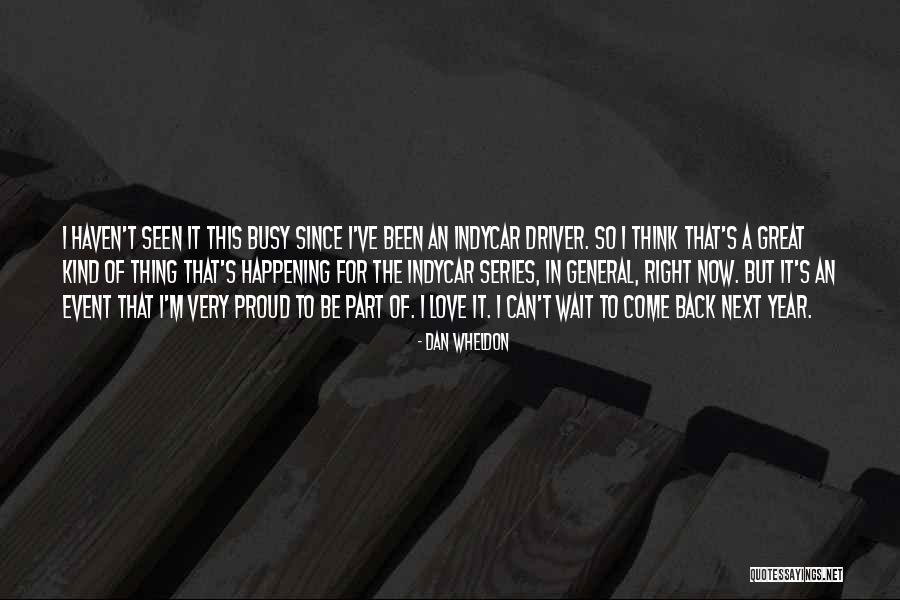 I've Been Busy Quotes By Dan Wheldon I've Been Busy Quotes By Dan Wheldon