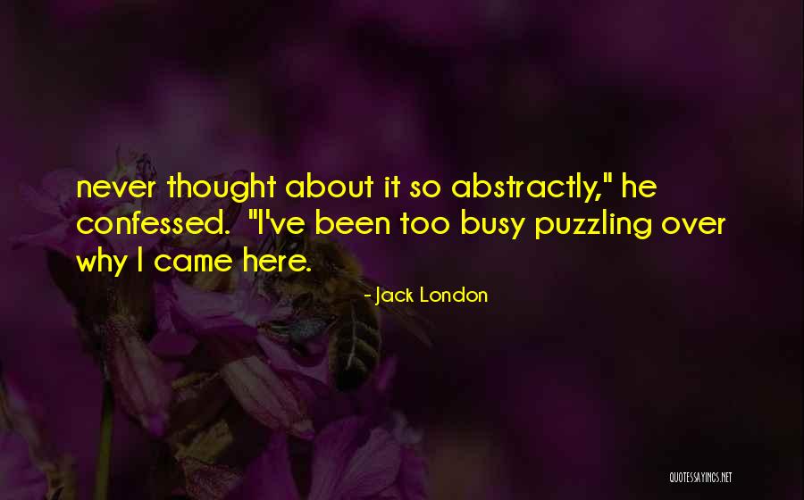 I've Been Busy Quotes By Jack London