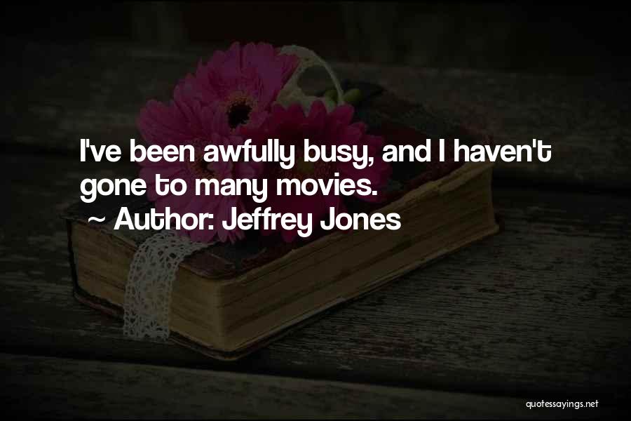 I've Been Busy Quotes By Jeffrey Jones