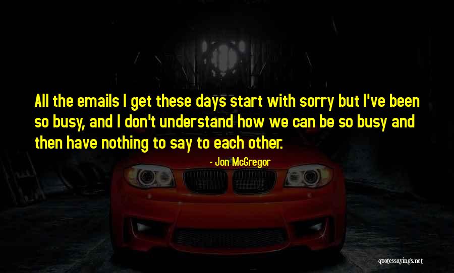 I've Been Busy Quotes By Jon McGregor I've Been Busy Quotes By Jon McGregor