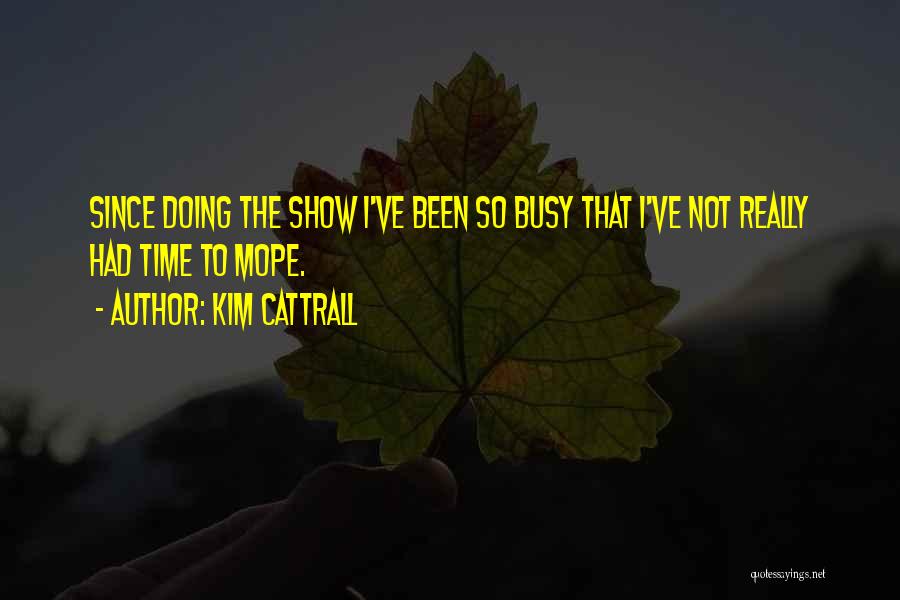 I've Been Busy Quotes By Kim Cattrall
