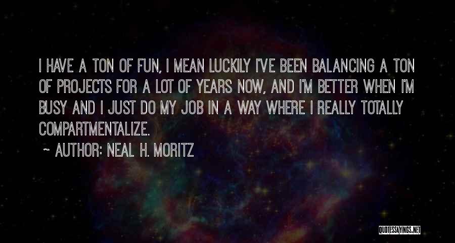 I've Been Busy Quotes By Neal H. Moritz