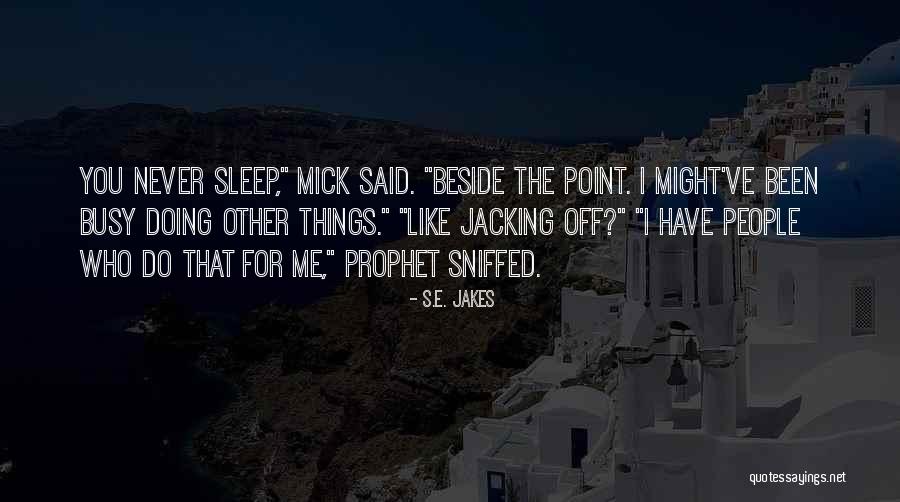 I've Been Busy Quotes By S.E. Jakes I've Been Busy Quotes By S.E. Jakes
