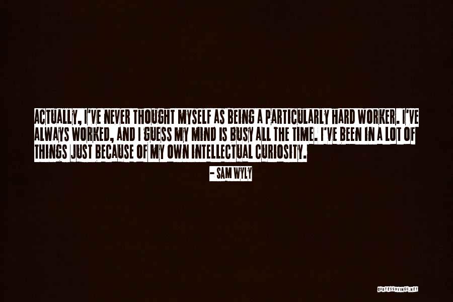 I've Been Busy Quotes By Sam Wyly I've Been Busy Quotes By Sam Wyly
