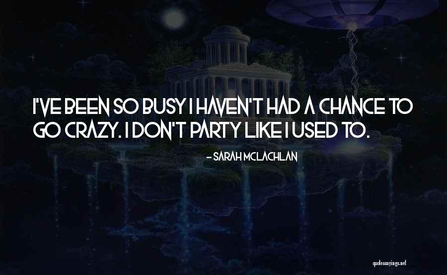 I've Been Busy Quotes By Sarah McLachlan