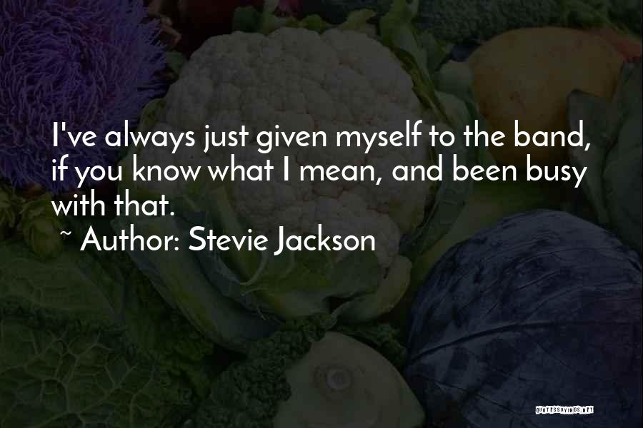 I've Been Busy Quotes By Stevie Jackson