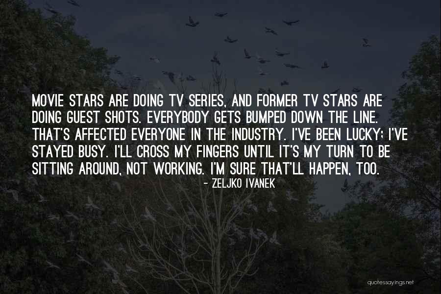 I've Been Busy Quotes By Zeljko Ivanek I've Been Busy Quotes By Zeljko Ivanek