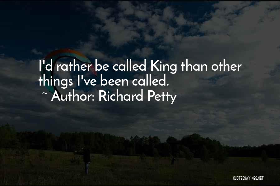 I've Been Called Quotes By Richard Petty