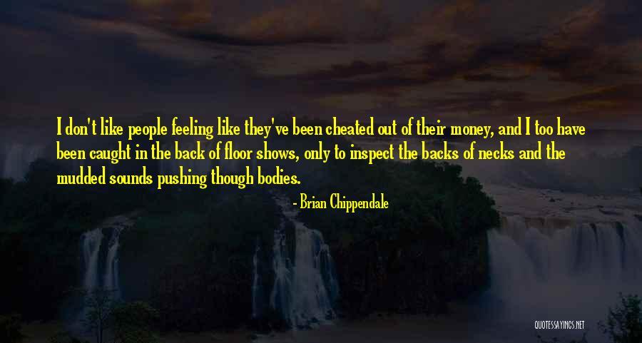 I've Been Cheated Quotes By Brian Chippendale I've Been Cheated Quotes By Brian Chippendale