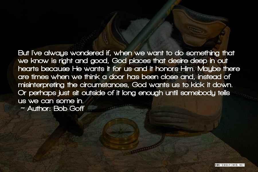 I've Been Down For Him Quotes By Bob Goff