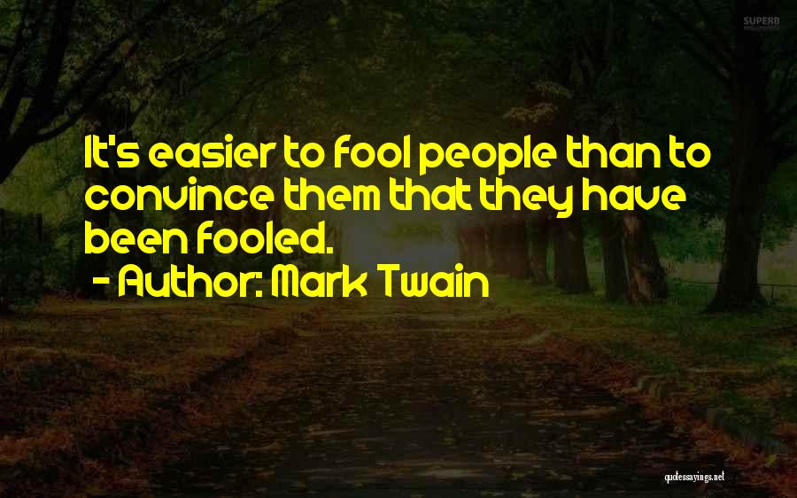 I've Been Fooled Quotes By Mark Twain