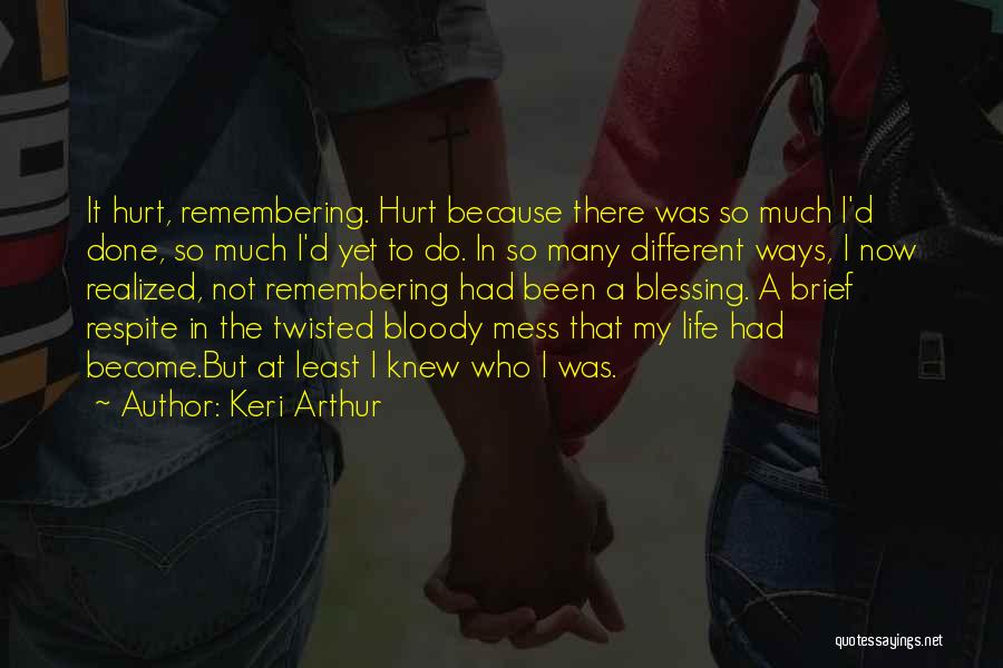 I've Been Hurt So Much Quotes By Keri Arthur