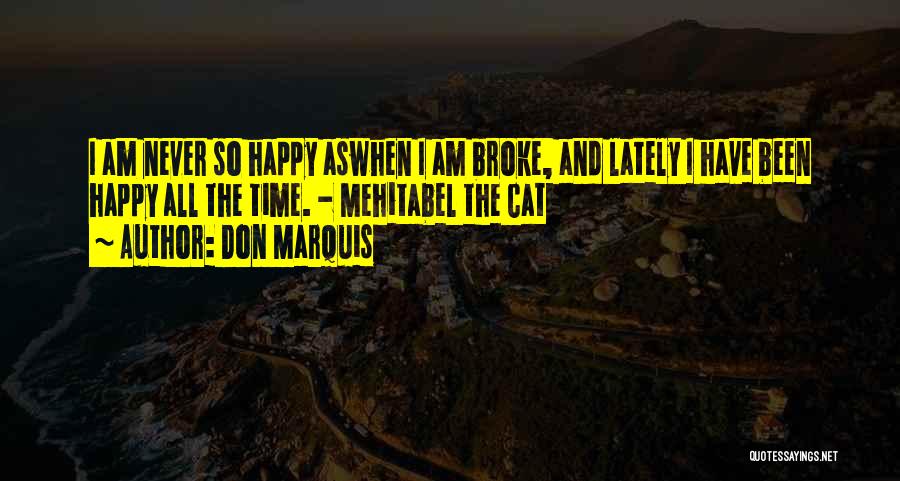 I've Been So Happy Lately Quotes By Don Marquis
