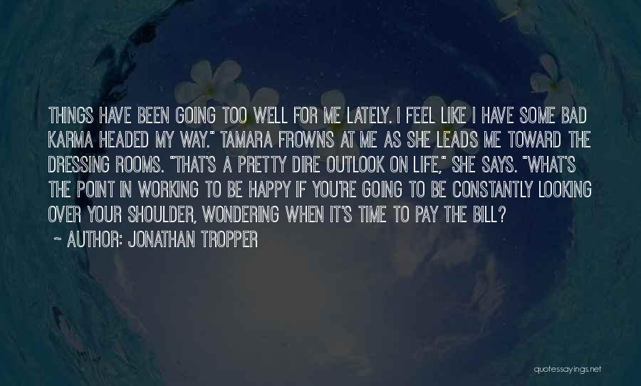 I've Been So Happy Lately Quotes By Jonathan Tropper