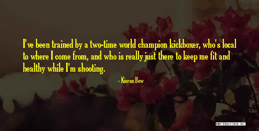 I've Been There Quotes By Kieran Bew I've Been There Quotes By Kieran Bew