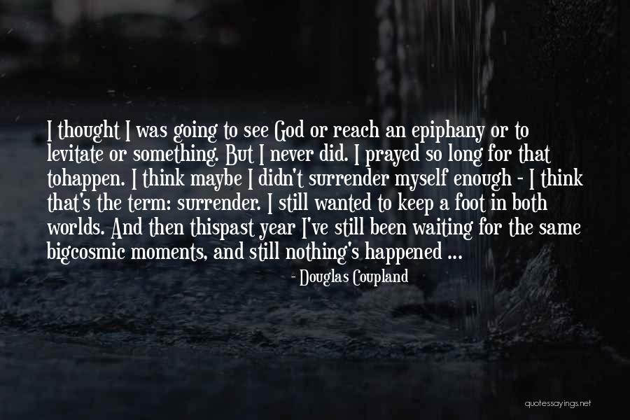 I've Been Waiting For You For So Long Quotes By Douglas Coupland I've Been Waiting For You For So Long Quotes By Douglas Coupland