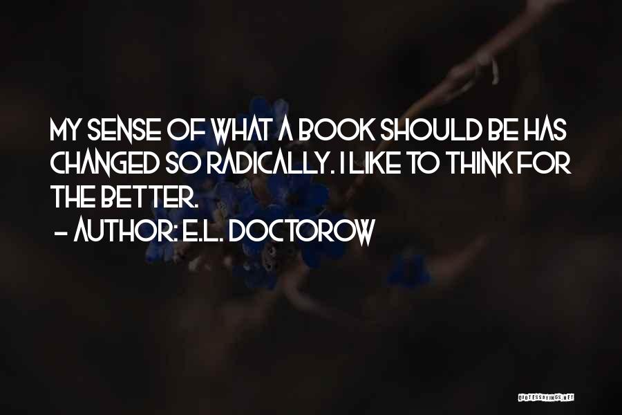 I've Changed For The Better Quotes By E.L. Doctorow