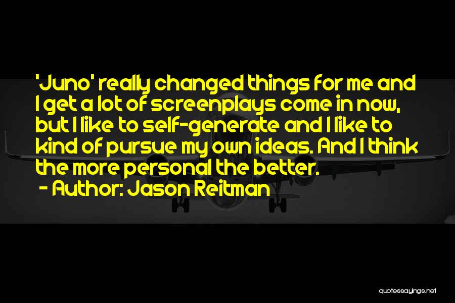 I've Changed For The Better Quotes By Jason Reitman