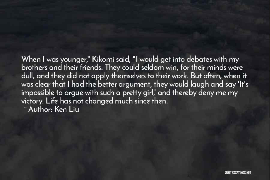 I've Changed For The Better Quotes By Ken Liu