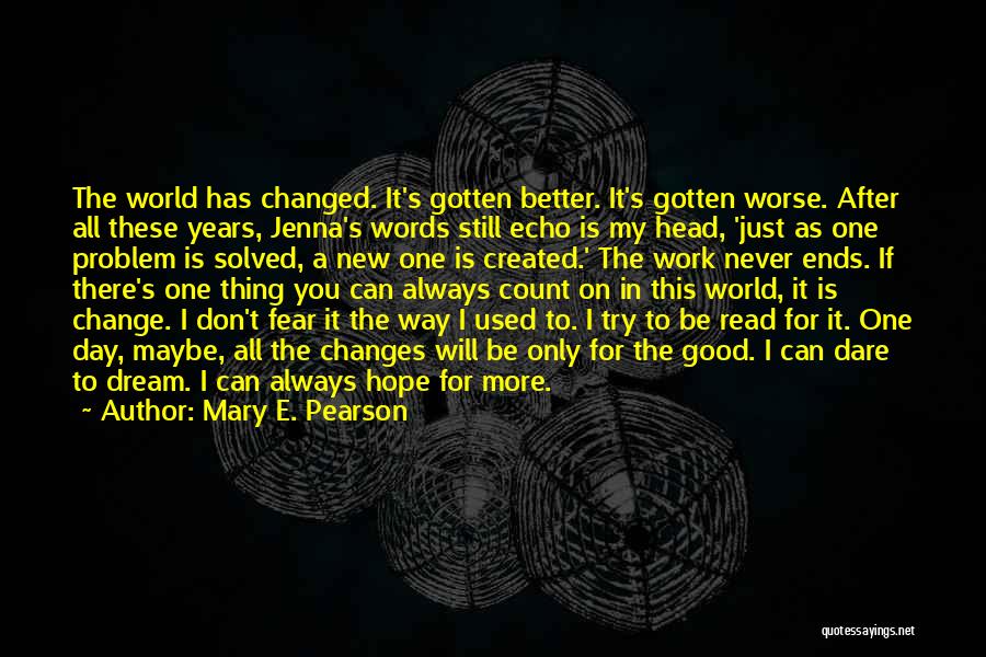 I've Changed For The Better Quotes By Mary E. Pearson