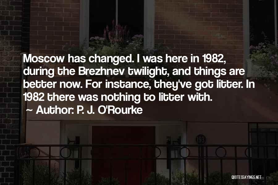 I've Changed For The Better Quotes By P. J. O'Rourke