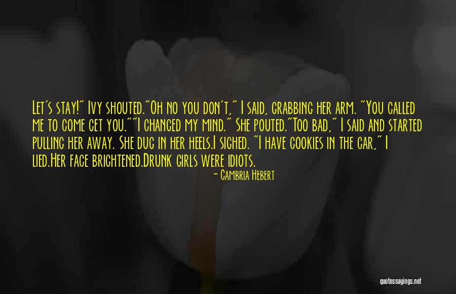 I've Changed My Mind Quotes By Cambria Hebert I've Changed My Mind Quotes By Cambria Hebert