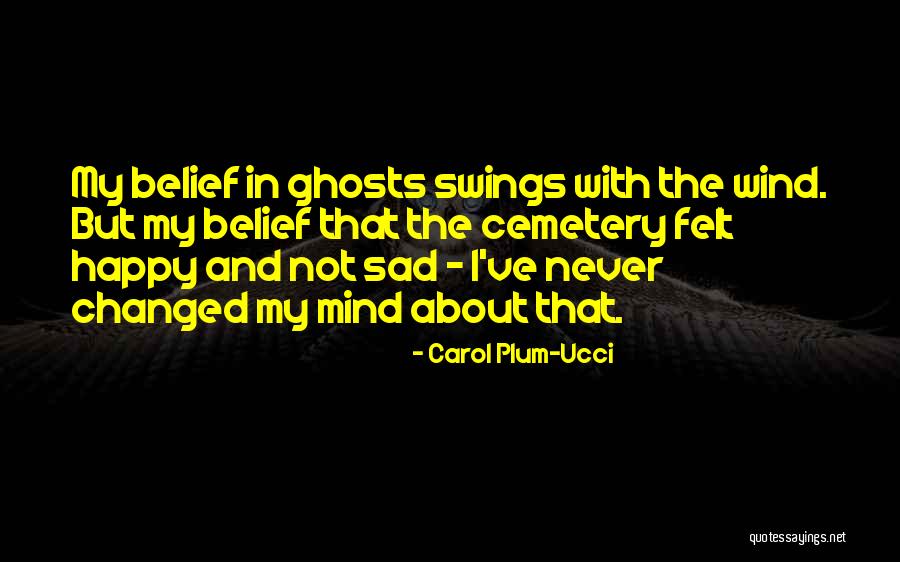 I've Changed My Mind Quotes By Carol Plum-Ucci I've Changed My Mind Quotes By Carol Plum-Ucci