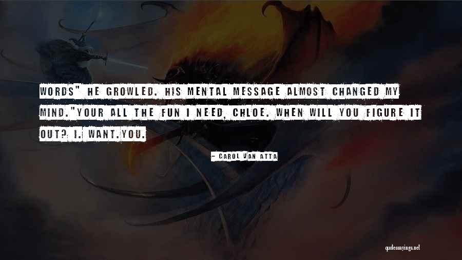 I've Changed My Mind Quotes By Carol Van Atta