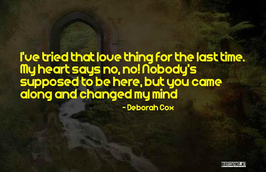 I've Changed My Mind Quotes By Deborah Cox I've Changed My Mind Quotes By Deborah Cox