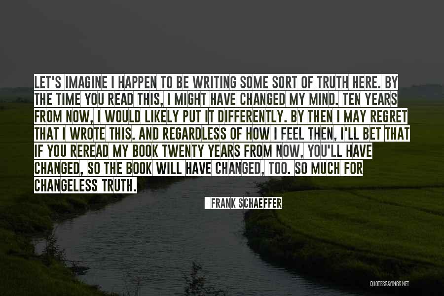I've Changed My Mind Quotes By Frank Schaeffer I've Changed My Mind Quotes By Frank Schaeffer