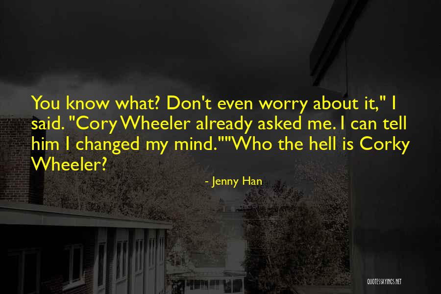 I've Changed My Mind Quotes By Jenny Han I've Changed My Mind Quotes By Jenny Han